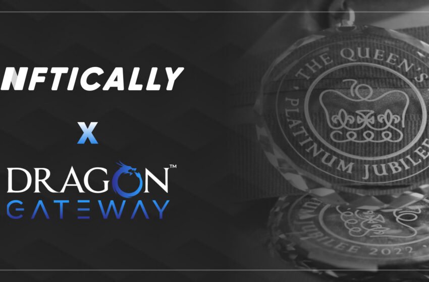  NFTICALLY partners with  Dragon Gateway Alliance to commemorate QUEEN’S PLATINUM JUBILEE CELEBRATION