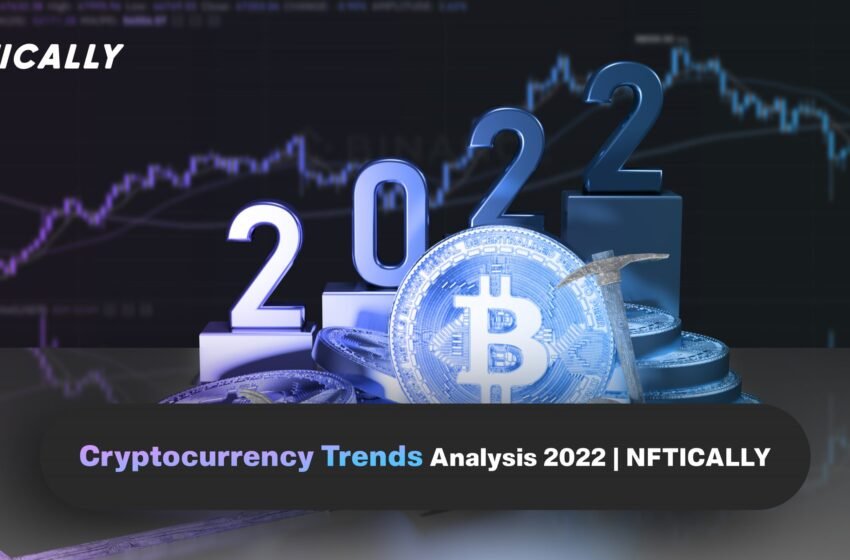  Cryptocurrency Trends Analysis 2022 | NFTICALLY