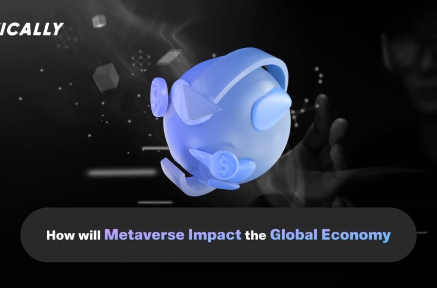  How will Metaverse Impact the Global Economy