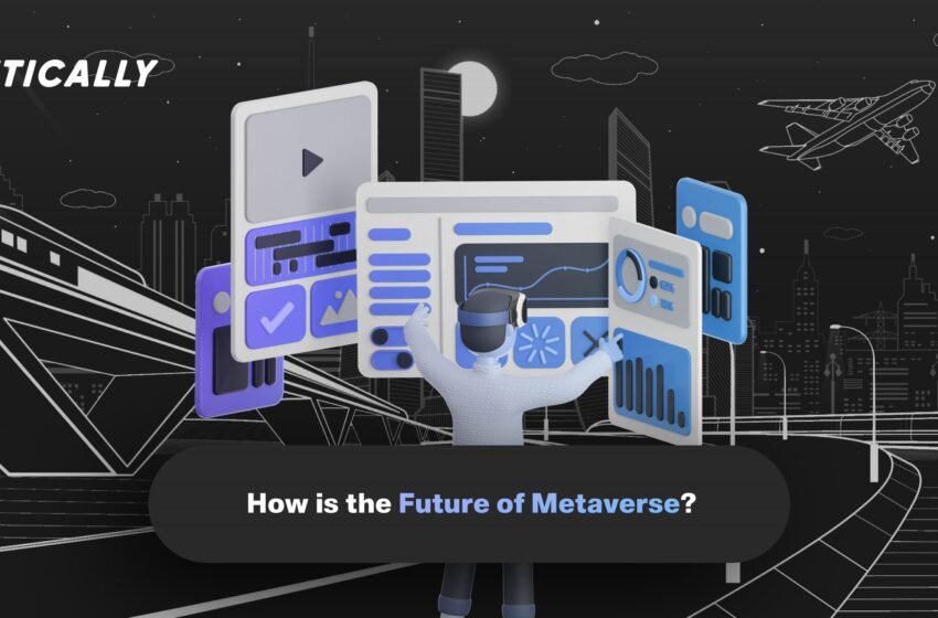  How is the Future of Metaverse