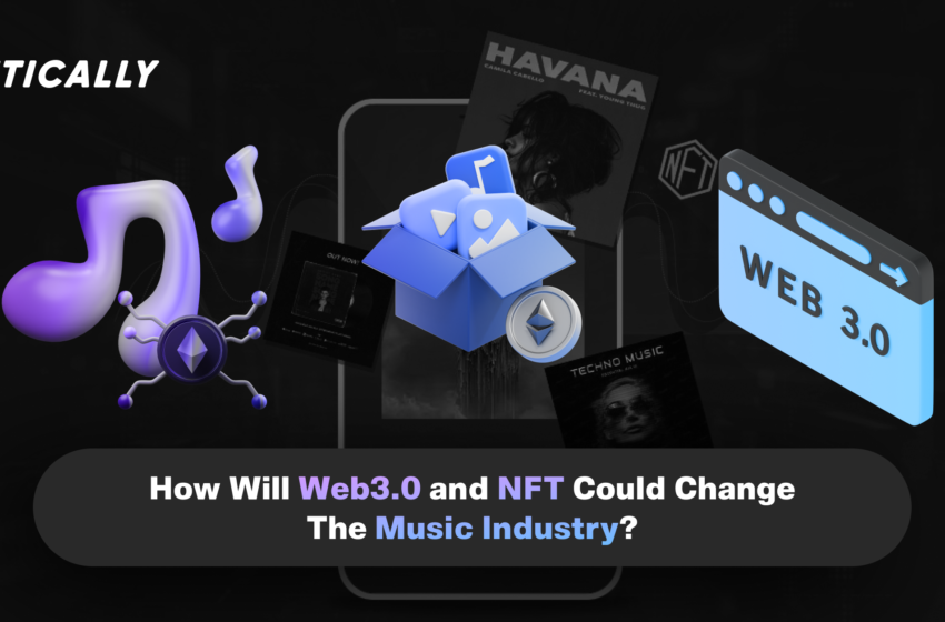  How Will Web 3.0 and NFT Could Change The Music Industry?