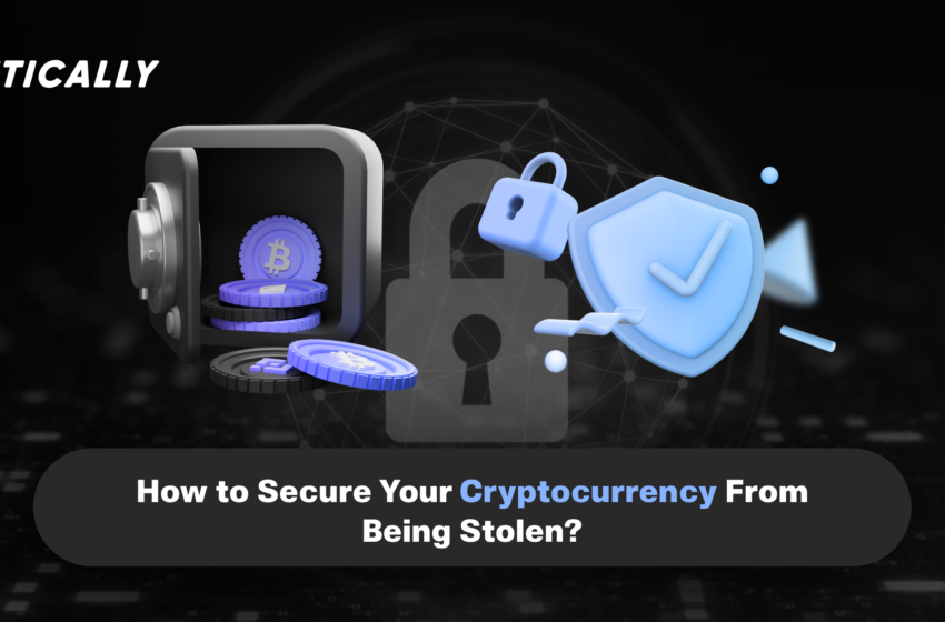  How to Secure Your Cryptocurrency from Being Stolen?