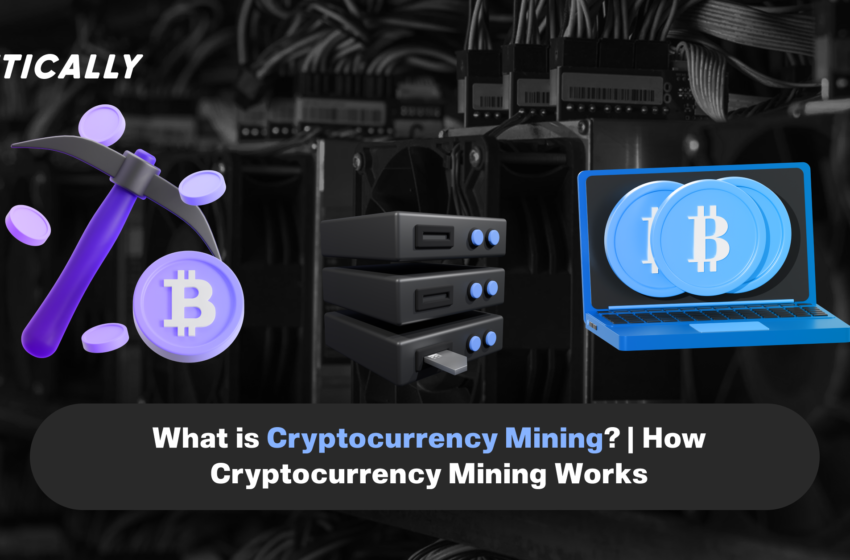  What is Cryptocurrency Mining? | How Cryptocurrency Mining Works