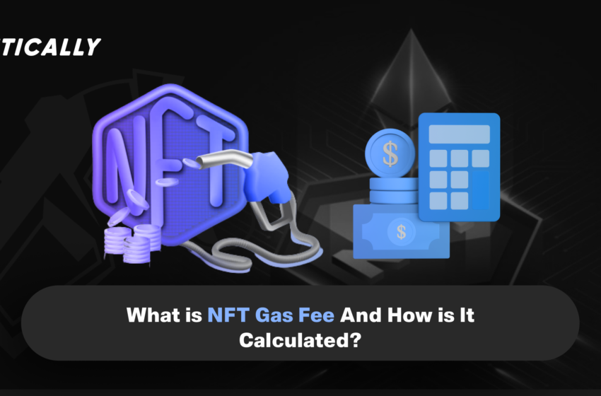  What is NFT Gas Fee And How is it Calculated ?