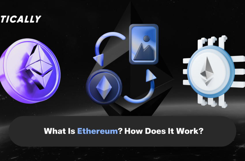  What Is Ethereum? How Does It Work?