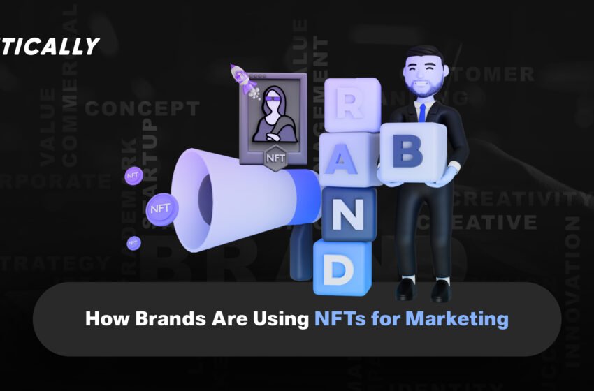  How Brands Are Using NFTs for Marketing ?