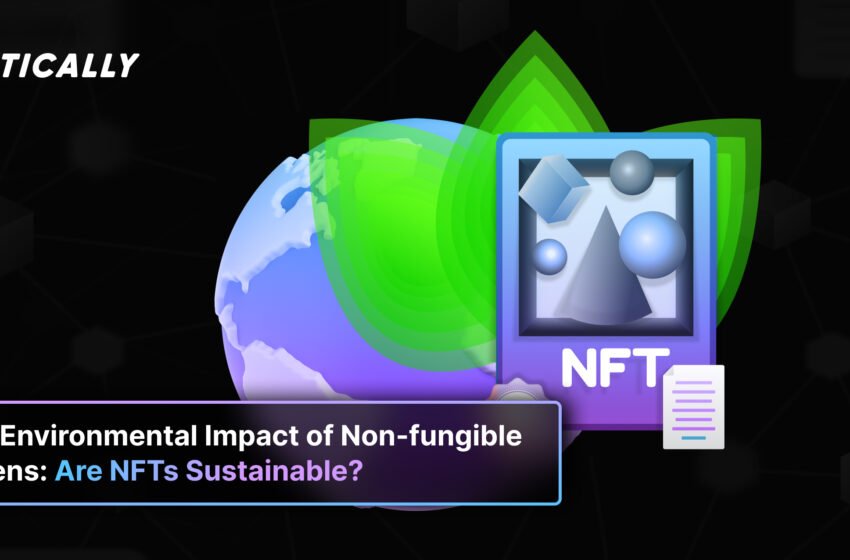  NFTs and the Environmental Impact: Are Non-fungible Tokens Sustainable