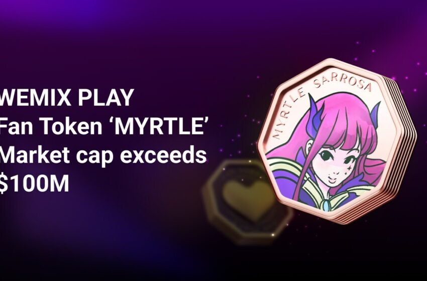  WEMIX PLAY’s First Fan Token MYRTLE Tops $100M Market Cap