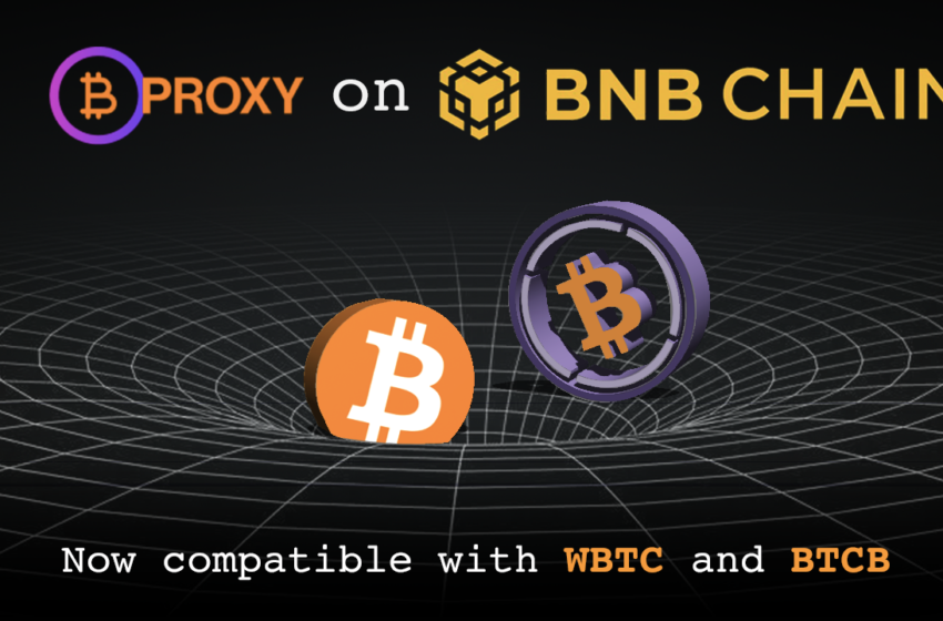  BTC Proxy Is Live on BNB Chain and Interoperable With WBTC and BTCB – Press release Bitcoin News