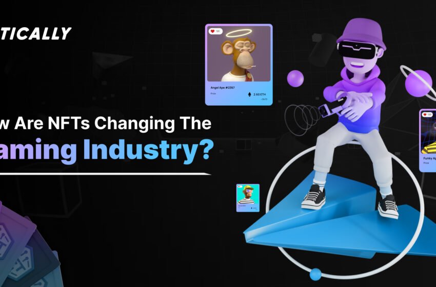  Web3 : How are NFTs changing the gaming industry?