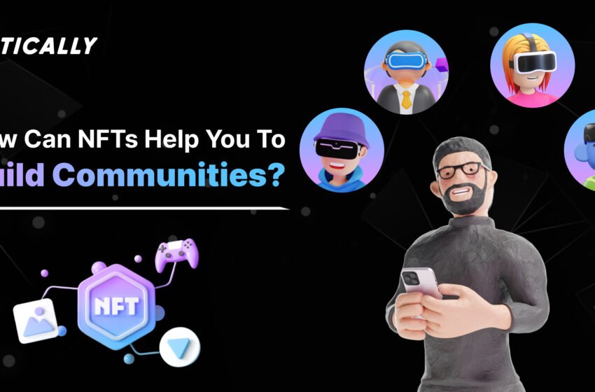  Communities : How NFTs can help you to build that