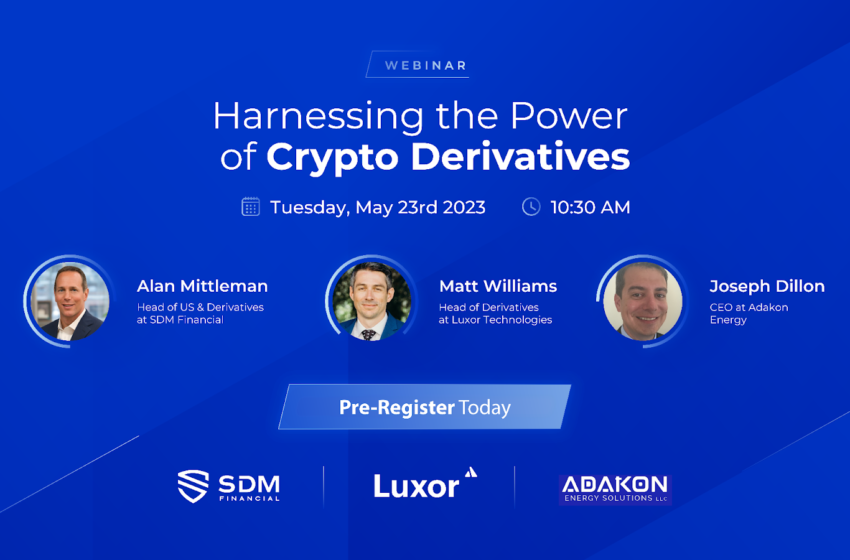  SDM Financial to Present Informative Webinar on Digital Asset Derivatives for Miners, Funds, and HNWIs – Press release Bitcoin News