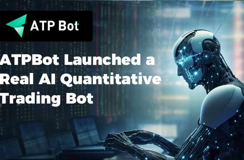  ATPBot Launched a Real AI Quantitative Trading Bot – Press release Bitcoin News
