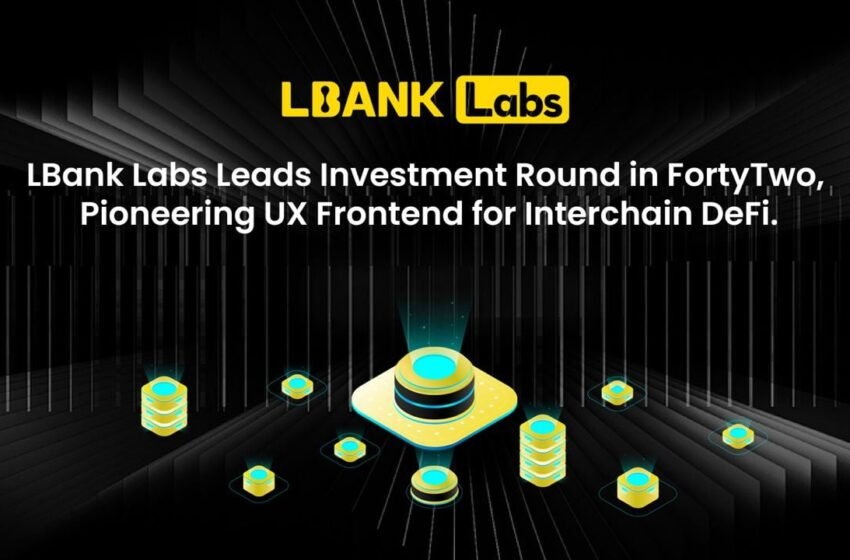  LBank Labs Leads Investment Round in FortyTwo, Pioneering UX Frontend for Interchain DeFi