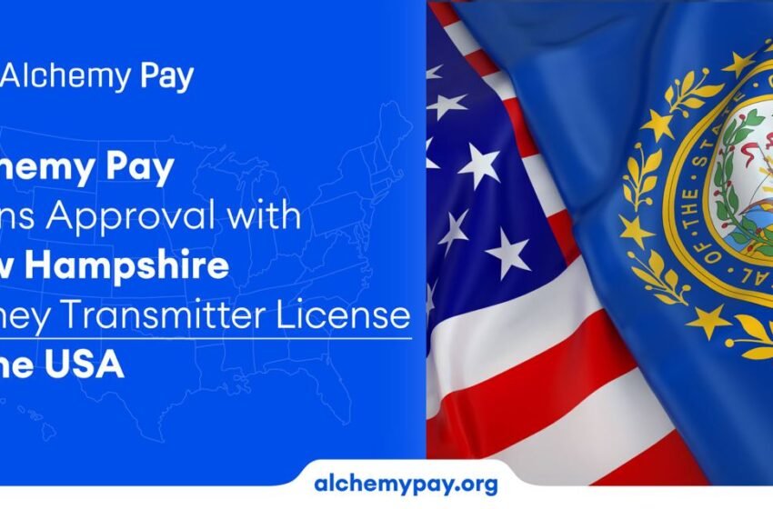  Alchemy Pay Gains Approval with New Hampshire Money Transmitter License in the USA