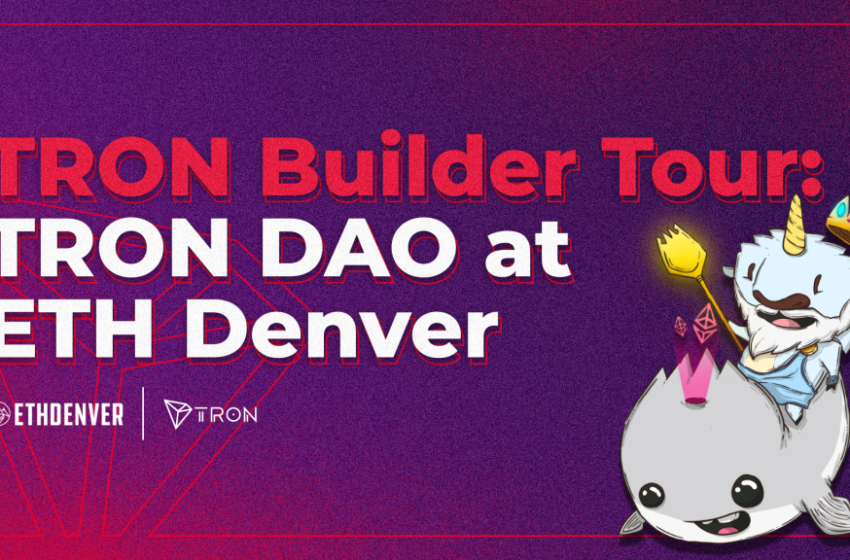  TRON DAO at ETH Denver and Host of TRON Builder Tour Denver Stop