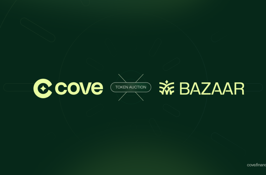  Cove Partners With Bazaar for Pioneering $COVE Token Auction to Decentralize and Bootstrap Protocol Liquidity