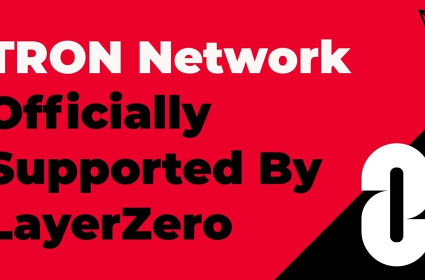  TRON Network Officially Supported By LayerZero