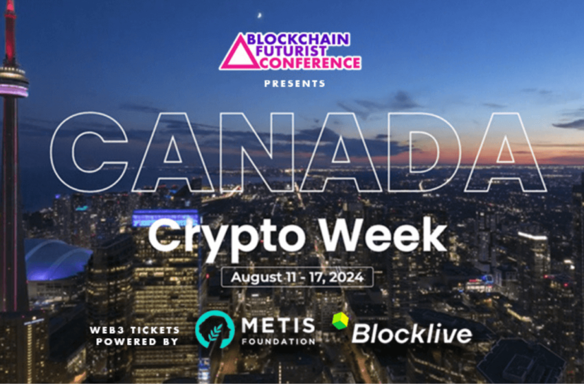  Canada Crypto Week Set For Aug 11-17, 2024: Anchor Event Blockchain Futurist Conference Hosts Multiple Sub-Events Onsite