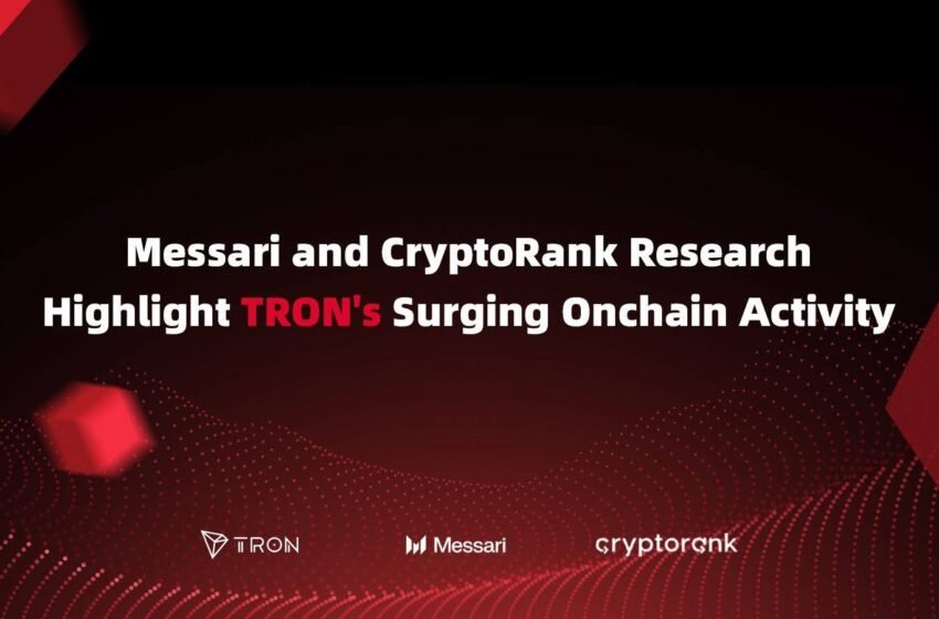  Messari and CryptoRank Research Highlight TRON’s Surging Onchain Activity