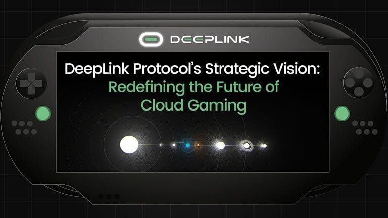 DeepLink Protocol’s Strategic Vision: Redefining the Future of Cloud Gaming
