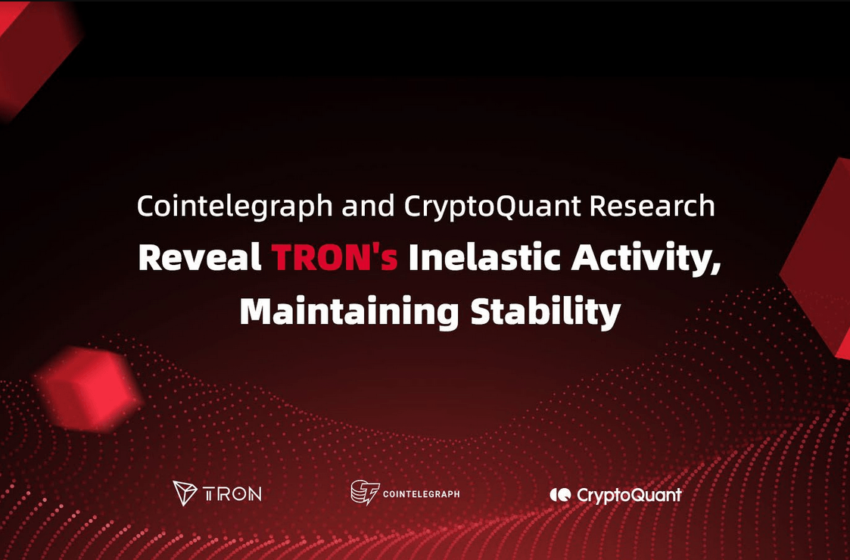  Cointelegraph and CryptoQuant Research Reveal TRON’s Inelastic Activity, Maintaining Stability