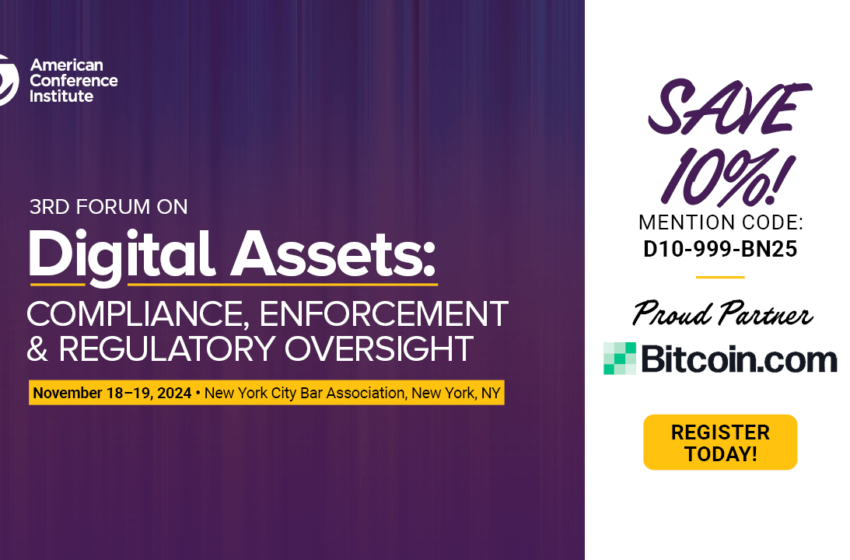  American Conference Institute Is Excited to Announce the 3rd Forum on Digital Assets: Compliance, Enforcement and Regulatory Oversight.