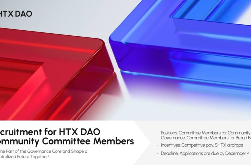  HTX DAO Launches Recruitment for New Governance Committee Members to Foster Sustainable Development