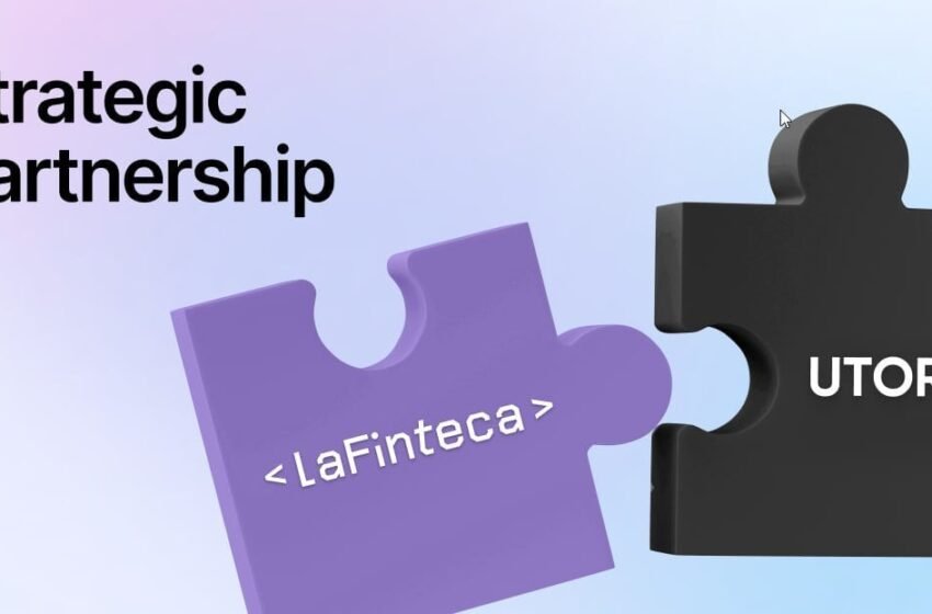 LaFinteca and UTORG Announce Strategic Partnership to Expand Cryptocurrency Payment Solutions in Latin America and Europe
