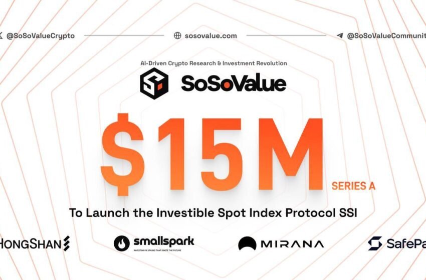  Ai-Driven Crypto Research Platform SoSoValue Raises $15 Million Series A to Launch the Investible Spot Index Protocol SSI