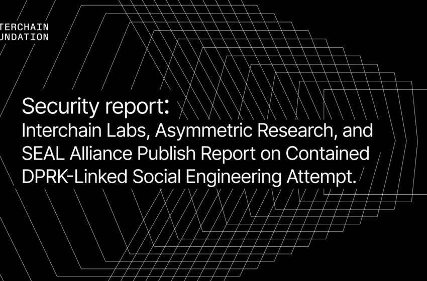  dInterchain Labs, Asymmetric Research, and SEAL Alliance Publish Report on Contained DPRK-Linked Social Engineering Attempt; Report Confirms No Impact on Cosmos Stack Security – Branded Spotlight Bitcoin News