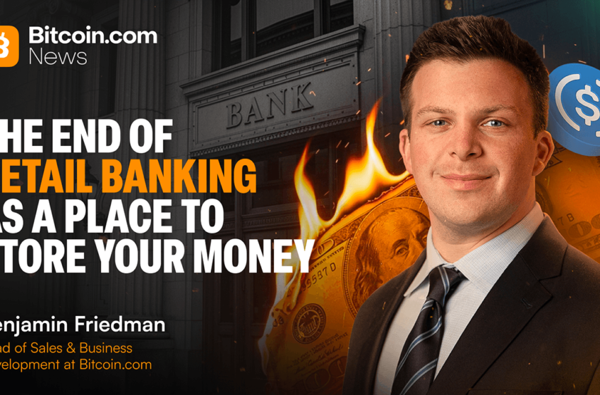  The End of Retail Banking as a Place to Store Your Money