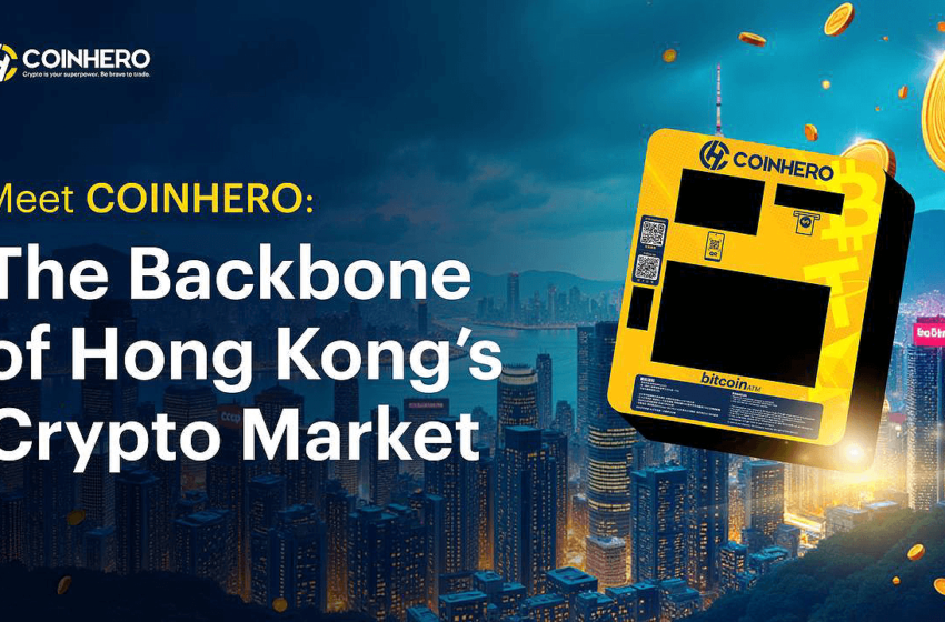  COINHERO Expands Hong Kong’s Crypto ATM Network With Transparent Fees