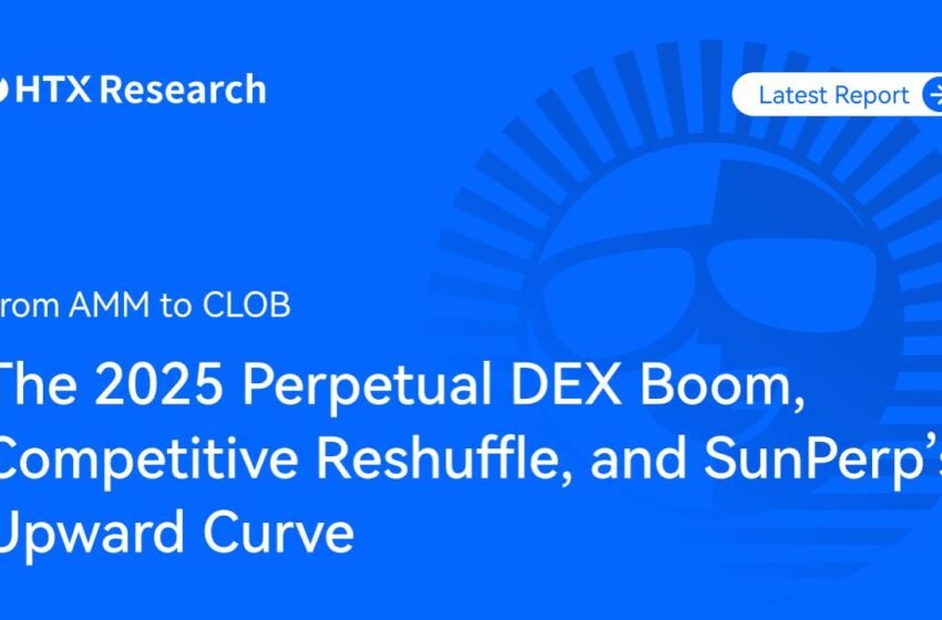  HTX Research Report Spotlights SunPerp as the Breakout Player in the 2025 Perpetual DEX Boom