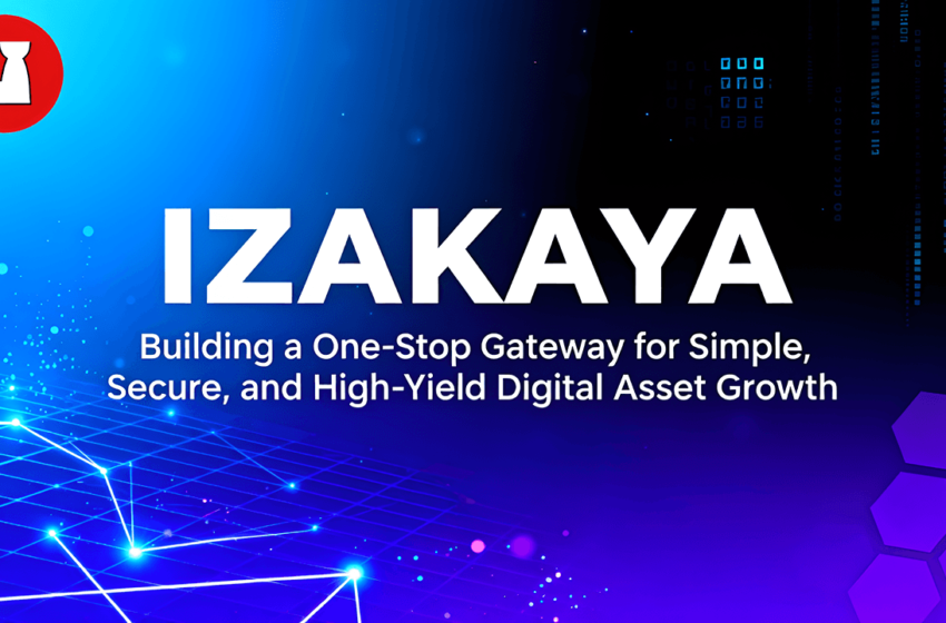  IZAKAYA: Building a One-Stop Gateway for Simple, Secure, and High-Yield Digital Asset Growth