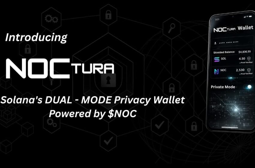  Noctura Launches Compliance-First Privacy Layer on Solana With Dual-Mode Wallet