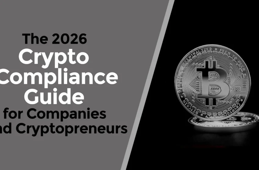  The 2026 Crypto Compliance Guide for Companies and Cryptopreneurs