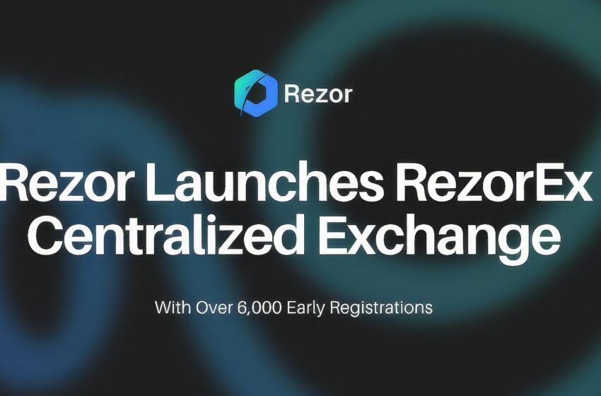  Rezor Launches RezorEx Centralized Exchange With Over 6,000 Early Registrations