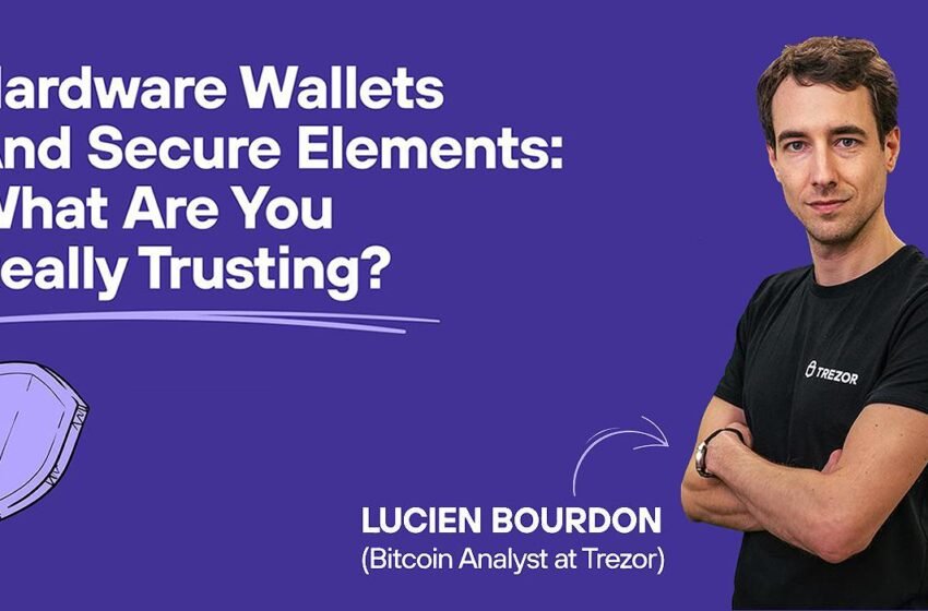  Hardware Wallets And Secure Elements: What Are You Really Trusting?