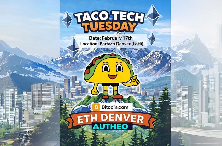  Taco Tech Tuesday Sells Out at ETHDenver, Partners with Bitcoin.com