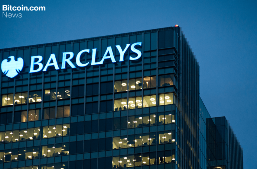  Report: Barclays Joins Global Banks Building Blockchain Payment Systems