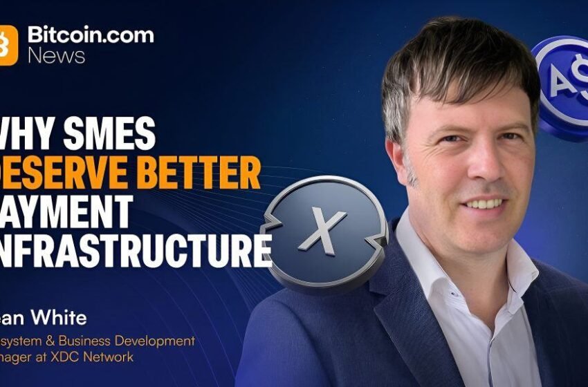  XDC Network’s Sean White on Why SMEs Deserve Better Payment Infrastructure – Interview Bitcoin News