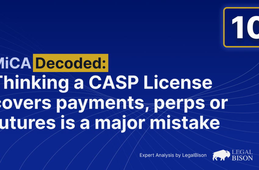  Thinking a CASP License Covers Payments, Perps or Futures is a Major Mistake